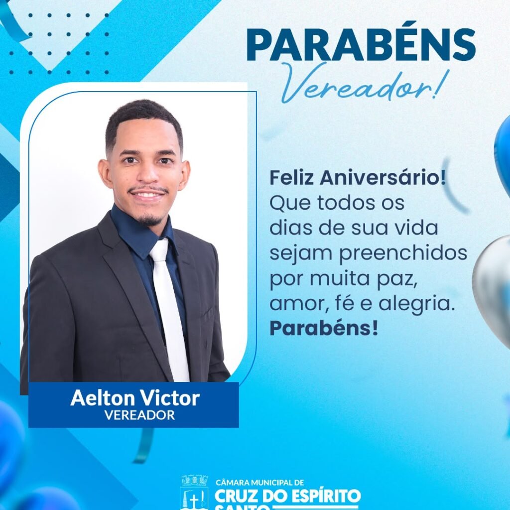 Cartão de parabéns ao vereador Aelton Victor, com a frase: Feliz aniversário! Que todos os dias de sua vida sejam preenchidos por muita paz, amor, fé e alegria. Parabéns! Câmara Municipal de Cruz do Espírito Santo.